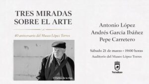 Inés Losa organiza el encuentro ‘Tres miradas sobre el arte’ con los invitados Antonio López, Andrés García Ibáñez y Pepe Carretero en Tomelloso
