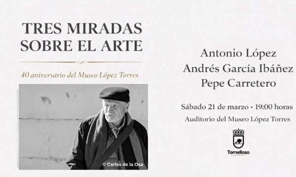 Inés Losa organiza el encuentro ‘Tres miradas sobre el arte’ con los invitados Antonio López, Andrés García Ibáñez y Pepe Carretero en Tomelloso